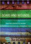 دانلود کتاب Scars and Wounds: Film and Legacies of Trauma – زخم ها و زخم ها: فیلم و میراث تروما