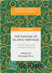 دانلود کتاب The Making of Islamic Heritage: Muslim Pasts and Heritage Presents – ساخت میراث اسلامی: گذشته و حالات میراث...