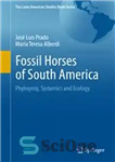 دانلود کتاب Fossil Horses of South America: Phylogeny, Systemics and Ecology – اسب های فسیلی آمریکای جنوبی: فیلوژنی، سیستمیک و...