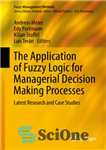 دانلود کتاب The Application of Fuzzy Logic for Managerial Decision Making Processes: Latest Research and Case Studies – کاربرد منطق...