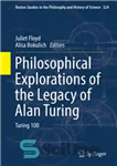 دانلود کتاب Philosophical Explorations of the Legacy of Alan Turing: Turing 100 – کاوش های فلسفی میراث آلن تورینگ: تورینگ...