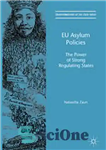 دانلود کتاب EU Asylum Policies: The Power of Strong Regulating States – سیاست های پناهندگی اتحادیه اروپا: قدرت دولت های...