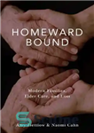 دانلود کتاب Homeward Bound : Modern Families, Elder Care, and Loss – محدود به خانه: خانواده های مدرن، مراقبت از...