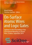 دانلود کتاب On-Surface Atomic Wires and Logic Gates : Updated in 2016 Proceedings of the International Workshop on Atomic Wires,...