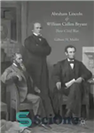 دانلود کتاب Abraham Lincoln and William Cullen Bryant: Their Civil War – آبراهام لینکلن و ویلیام کالن برایانت: جنگ داخلی...