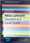 دانلود کتاب Niklas Luhmann: Education as a Social System – نیکلاس لومان: آموزش به عنوان یک نظام اجتماعی
