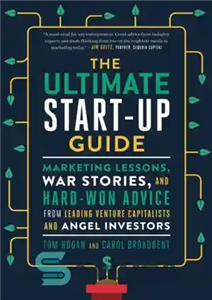 دانلود کتاب The Ultimate Start-Up Guide: Marketing Lessons, War Stories, and Hard-Won Advice from Leading Venture Capitalists and Angel Investors...