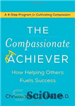 دانلود کتاب The Compassionate Achiever: How Helping Others Fuels Success – دستاورد دلسوز: چگونه کمک به دیگران به موفقیت کمک...