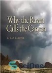 دانلود کتاب Why the Raven Calls the Canyon: Off the Grid in Big Bend Country – چرا ریون دره را...
