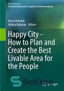 دانلود کتاب Happy City – How to Plan and Create the Best Livable Area for the People – شهر شاد...