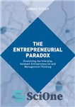 دانلود کتاب The Entrepreneurial Paradox: Examining the Interplay between Entrepreneurial and Management Thinking – پارادوکس کارآفرینی: بررسی تعامل بین تفکر...