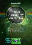 دانلود کتاب Video Astronomy on the Go: Using Cameras With Small Telescopes نجوم ویدئویی در حال حرکت: استفاده... 