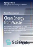 دانلود کتاب Clean Energy from Waste: Fundamental Investigations on Ashes and Tar Behaviours in a Two Stage Fluid Bed-Plasma Process...