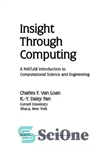 دانلود کتاب Insight Through Computing. A MatLab Introduction to Computational Science and Engineering – بینش از طریق محاسبات مقدمه ای...