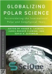 دانلود کتاب Globalizing Polar Science: Reconsidering the International Polar and Geophysical Years – جهانی شدن علم قطبی: بازنگری در سال...