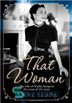 دانلود کتاب That Woman: The Life of Wallis Simpson, Duchess of Windsor – آن زن: زندگی والیس سیمپسون، دوشس ویندزور
