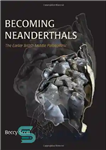 دانلود کتاب Becoming Neanderthals: The Earlier British Middle Palaeolithic – تبدیل شدن به نئاندرتال: پارینه سنگی میانی بریتانیا
