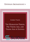 دانلود کتاب The Migration Period, Pre-Viking Age, and Viking Age in Estonia – دوره مهاجرت، عصر پیش از وایکینگ و...