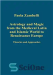 دانلود کتاب Astrology and Magic from the Medieval Latin and Islamic World to Renaissance Europe: Theories and Approaches – طالع...