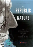 دانلود کتاب The Republic of Nature: An Environmental History the United States جمهوری طبیعت: تاریخ زیست محیطی ایالات... 