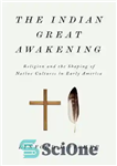 دانلود کتاب The Indian Great Awakening: Religion and the Shaping of Native Cultures in Early America – بیداری بزرگ هندی:...