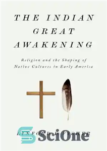 دانلود کتاب The Indian Great Awakening: Religion and the Shaping of Native Cultures in Early America بیداری بزرگ هندی:... 