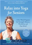 دانلود کتاب Relax into Yoga for Seniors: A Six-Week Program for Strength, Balance, Flexibility, and Pain Relief – آرام شدن...