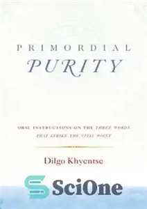 دانلود کتاب Primordial Purity: Oral Instructions on the Three Words That Strike the Vital Point – خلوص اولیه: دستورالعمل های...