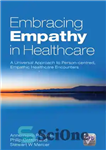 دانلود کتاب Embracing Empathy in Healthcare: A Universal Approach to Person-Centred, Empathic Encounters پذیرش همدلی در مراقبت های... 