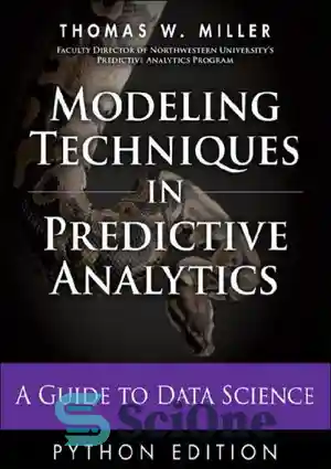 دانلود کتاب Modeling Techniques in Predictive Analytics with Python and R: A Guide to Data Science – تکنیک‌های مدل‌سازی در...