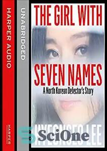 دانلود کتاب The Girl with Seven Names: A North Korean DefectorÖs Story – دختری با هفت نام: داستان فراری کره...