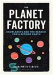 دانلود کتاب The Planet Factory: Exoplanets and the Search for a Second Earth – کارخانه سیاره: سیارات فراخورشیدی و جستجوی...