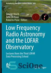 دانلود کتاب Low Frequency Radio Astronomy and the LOFAR Observatory: Lectures from Third Data Processing School نجوم... 