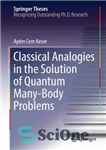 دانلود کتاب Classical Analogies in the Solution of Quantum Many-Body Problems – قیاس های کلاسیک در حل مسائل کوانتومی چند...