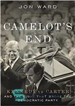 دانلود کتاب CamelotÖs End: Kennedy vs. Carter and the Fight that Broke the Democratic Party – پایان CamelotÖs: کندی در...