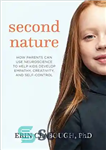 دانلود کتاب Second Nature: How Parents Can Use Neuroscience to Help Kids Develop Empathy, Creativity, and Self-Control طبیعت دوم:... 