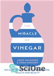 دانلود کتاب The Miracle of Vinegar: 150 easy recipes and uses for home, health and beauty – معجزه سرکه: 150...