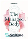 دانلود کتاب The Managed Body: Developing Girls and Menstrual Health in the Global South – بدن مدیریت شده: رشد دختران...