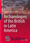 دانلود کتاب Archaeologies of the British in Latin America – باستان شناسی بریتانیایی ها در آمریکای لاتین