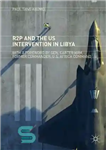 دانلود کتاب R2P and the US Intervention in Libya – R2P و مداخله ایالات متحده در لیبی