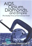 دانلود کتاب AIDS, Opium, Diamonds, and Empire: The Deadly Virus of International Greed – ایدز، تریاک، الماس، و امپراتوری: ویروس...