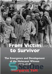 دانلود کتاب From Victim to Survivor: The Emergence and Development of the Holocaust Witness, 19411949 – از قربانی تا بازمانده:...