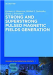 دانلود کتاب Strong and Superstrong Pulsed Magnetic Fields Generation – تولید میدان های مغناطیسی پالسی قوی و فوق قوی
