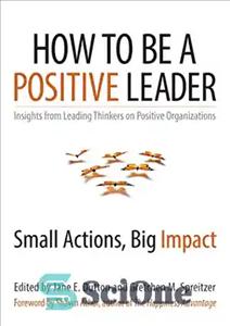 دانلود کتاب How to Be a Positive Leader: Small Actions, Big Impact – چگونه یک رهبر مثبت باشیم: اقدامات کوچک،...