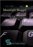 دانلود کتاب Moonlight blogger: essays from the subversive copy editor blog – وبلاگ نویس Moonlight: مقالاتی از وبلاگ ویرایشگر کپی...