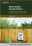 دانلود کتاب What Makes Health Public A Critical Evaluation of Moral, Legal, and Political Claims in چه... 