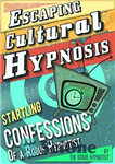 دانلود کتاب Escaping Cultural Hypnosis – Startling Confessions of a Rogue Hypnotist! – فرار از هیپنوتیزم فرهنگی – اعترافات تکان...