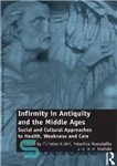 دانلود کتاب Infirmity in Antiquity and the Middle Ages: Social and Cultural Approaches to Health, Weakness and Care – ناتوانی...