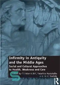 دانلود کتاب Infirmity in Antiquity and the Middle Ages: Social Cultural Approaches to Health, Weakness Care ناتوانی... 