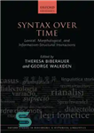 دانلود کتاب Syntax Over Time: Lexical, Morphological, and Information-Structural Interactions – نحو در طول زمان: تعاملات واژگانی، صرفی و اطلاعاتی-ساختاری